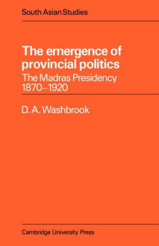 The Emergence Of Provincial Politics The Madras Presidency 18701920 1st Edition D A Washbrook