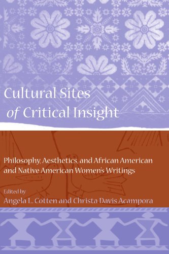 Cultural Sites Of Critical Insight Philosophy Aesthetics And African American And Native American Womens Writings Angela L Cotten