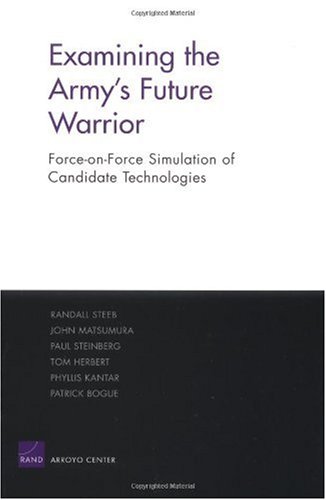 Examining The Armys Future Warrior Forceonforce Simulation Of Candidate Technologies Randall Steeb