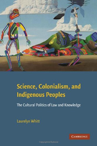 Science Colonialism And Indigenous Peoples The Cultural Politics Of Law And Knowledge 1st Edition Laurelyn Whitt
