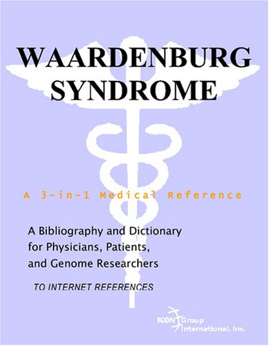 Waardenburg Syndrome A Bibliography And Dictionary For Physicians Patients And Genome Researchers Philip M Parker
