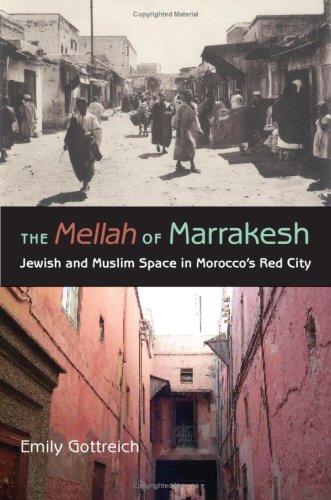 The Mellah Of Marrakesh Jewish And Muslim Space In Moroccos Red City Emily Benichou Gottreich