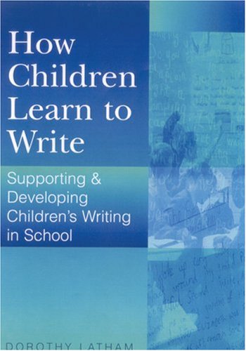 How Children Learn To Write Supporting And Developing Childrens Writing In School 1st Edition Dorothy Latham