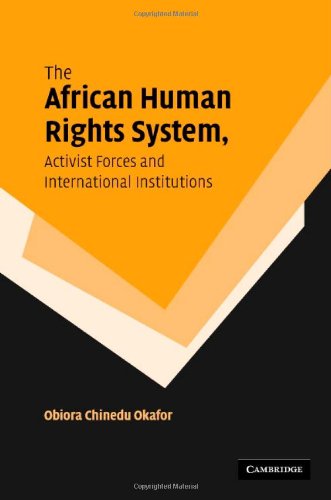 The African Human Rights System Activist Forces And International Institutions Obiora Chinedu Okafor