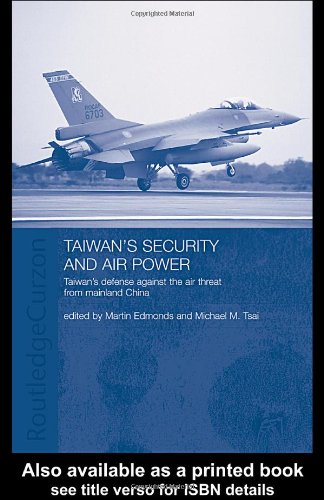 Taiwans Security And Air Power Taiwans Defense Against The Air Threat From Mainland China Routledgecurzon Security In Asia Series 1st Edition Martin Edmonds
