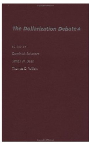 The Dollarization Debate Dominick Salvatore James W Dean Thomas Willett