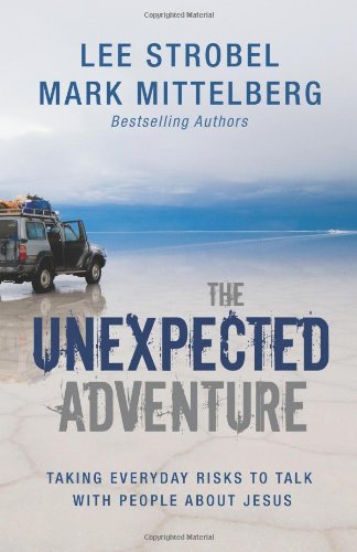 The Unexpected Adventure Taking Everyday Risks To Talk With People About Jesus Lee Strobel