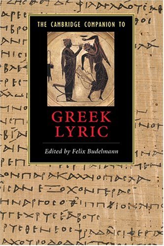 The Cambridge Companion To Greek Lyric Cambridge Companions To Literature 1st Edition Felix Budelmann