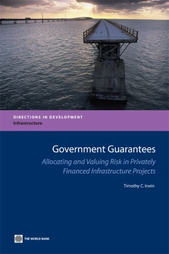 Government Guarantees Allocating And Valuing Risk In Privately Financed Infrastructure Projects 1st Edition Timothy Irwin