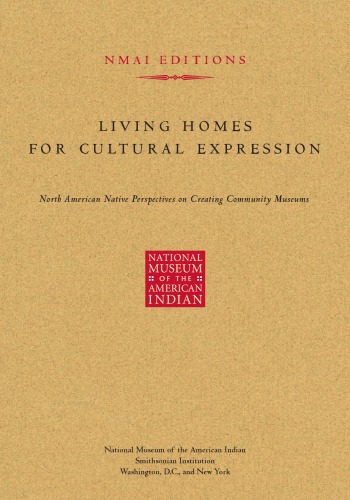 Living Homes For Cultural Expression North American Native Perspectives On Creating Community Museums Karen Coody Cooper