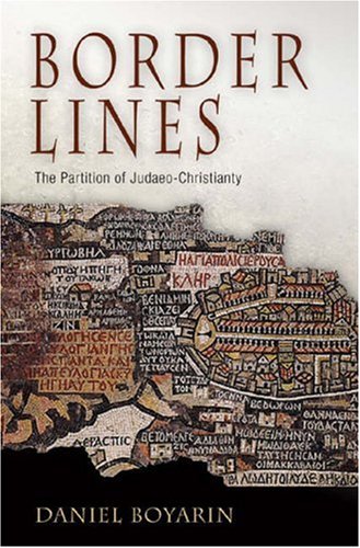 Border Lines The Partition Of Judaeochristianity Divinations Rereading Late Ancient Religion Daniel Boyarin