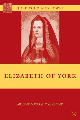 Elizabeth Of York Queenship And Power Arlene Naylor Okerlund