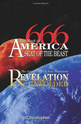 666 The Mark Of America Seat Of The Beast The Apostle Johns New Testament Revelation Unfolded Christopher
