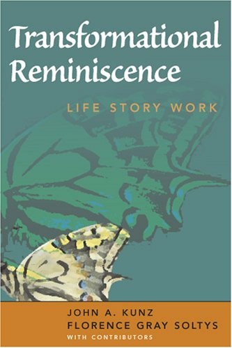 Transformational Reminiscence Life Story Work 1st Edition John A Kunz