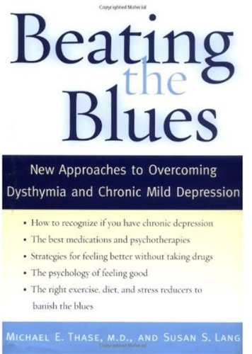Beating The Blues New Approaches To Overcoming Dysthymia And Chronic Mild Depression 1st Edition Michael E Thase