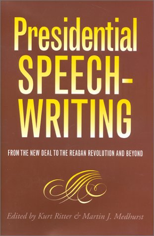 Presidential Speechwriting From The New Deal To The Reagan Revolution And Beyond Presidential Rhetoric Series 7 1st Edition Kurt W Ritter