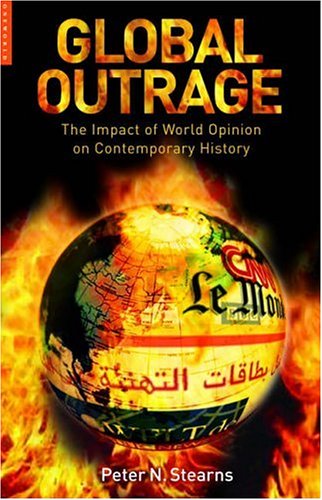 Global Outrage The Origins And Impact Of World Opinion From The 1780s To The 21st Century Underlining And Notation Peter Stearns