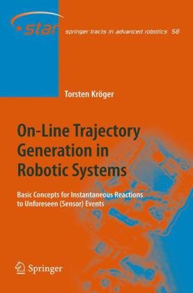 Online Trajectory Generation In Robotic Systems Basic Concepts For Instantaneous Reactions To Unforeseen Sensor Events 1st Edition Torsten Krger Auth