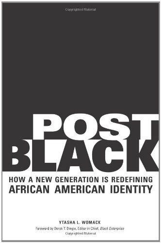 Post Black How A New Generation Is Redefining African American Identity Ytasha L Womack