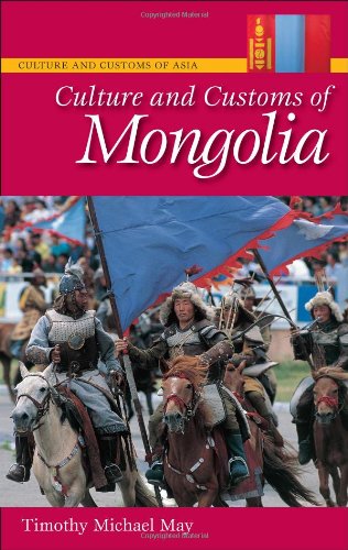 Culture And Customs Of Mongolia Timothy Michael May