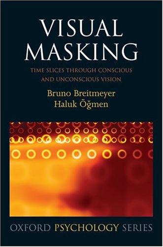 Visual Masking Time Slices Through Conscious And Unconscious Vision 2nd Edition Bruno Breitmeyer