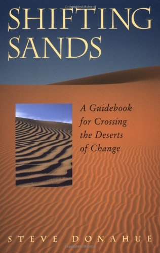 Shifting Sands A Guidebook For Crossing The Deserts Of Change Steve Donahue