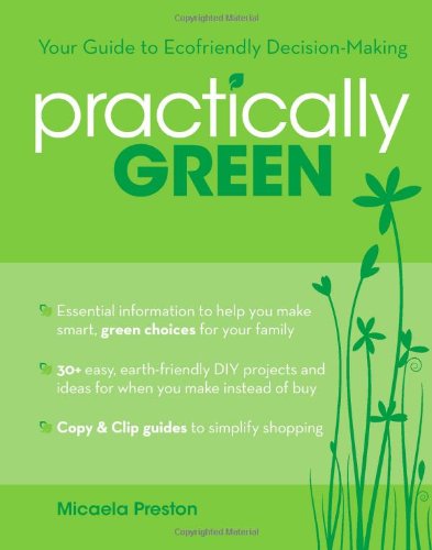 Practically Green Your Guide To Ecofriendly Decisionmaking Micaela Preston