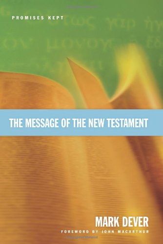 The Message Of The New Testament Promises Kept Mark Dever