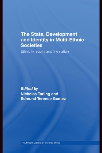The State Development And Identity In Multiethnic Societies Ethnicity Equity And The Nation Routledge Malaysian Studies Nicholas Tarling And Edmund Terence Gomez