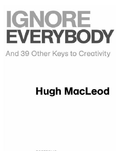 Ignore Everybody And 39 Other Keys To Creativity Hugh Macleod