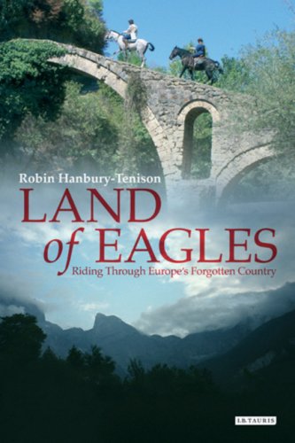 Land Of Eagles Riding Through Europes Forgotten Country 1st Edition Robin Hanburytenison