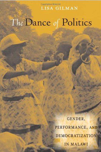 The Dance Of Politics Gender Performance And Democratization In Malawi African Soundscapes Lisa Gilman