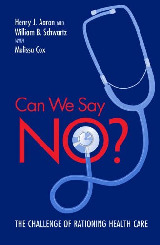 Can We Say No The Challenge Of Rationing Health Care Henry J Aaron