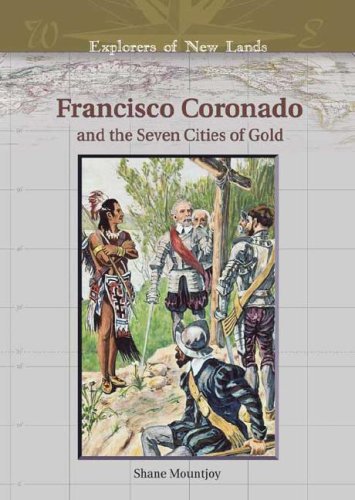 Francisco Coronado And The Seven Cities Of Gold Explorers Of New Lands Shane Mountjoy