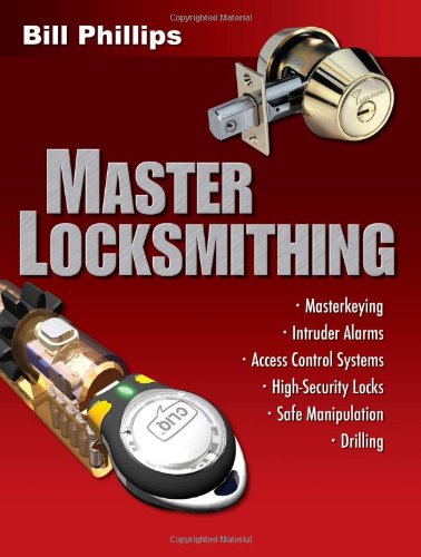 Master Locksmithing An Experts Guide To Masterkeying Intruder Alarms Access Control Systems Highsecurity Locks And Safe Manipulation And Drilling 1st Edition Bill Phillips