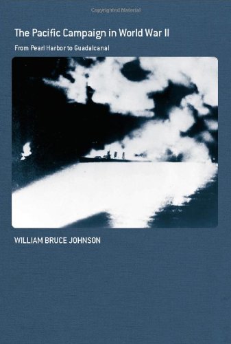 The Pacific Campaign In World War Ii From Pearl Harbor To Guadalcanal William Bruce Johnson