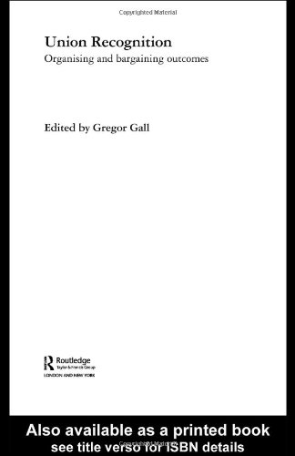 Union Recognition Organising And Bargaining Outcomes Routledge Research In Employment Relations 1st Edition Gregor Gall