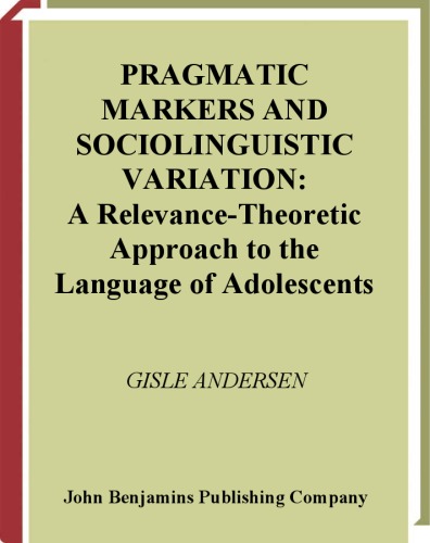 Pragmatic Markers And Sociolinguistic Variation A Relevancetheoretic Approach To The Language Of Adolescents Gisle Andersen