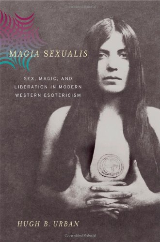 Magia Sexualis Sex Magic And Liberation In Modern Western Esotericism 1st Edition Hugh B Urban