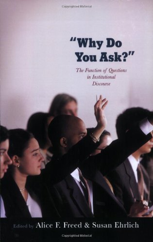 Why Do You Ask The Function Of Questions In Institutional Discourse Alice Freed