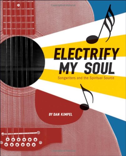Electrify My Soul Songwriters And The Spiritual Source 1st Edition Dan Kimpel