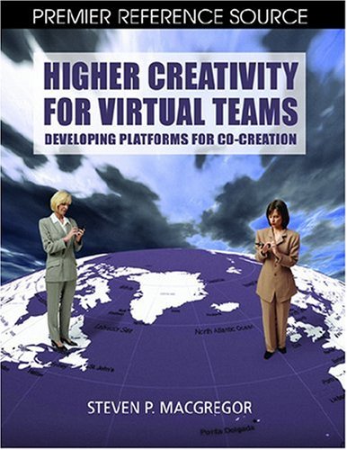 Higher Creativity For Virtual Teams Developing Platforms For Cocreation Premier Reference Steven P Macgregor