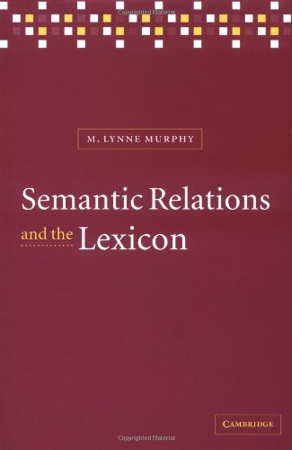 Semantic Relations And The Lexicon Antonymy Synonymy And Other Paradigms M Lynne Murphy
