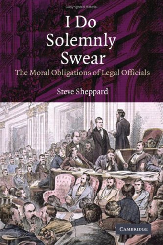 I Do Solemnly Swear The Moral Obligations Of Legal Officials 1st Edition Steve Sheppard