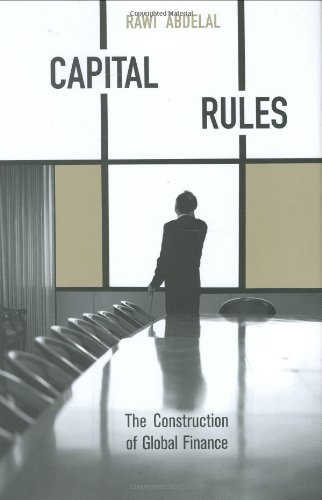 Capital Rules The Construction Of Global Finance Rawi Abdelal