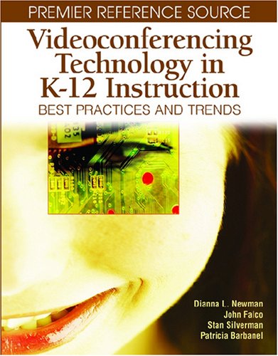 Videoconferencing Technology In K12 Instruction Best Practices And Trends 1st Edition Dianna L Newman