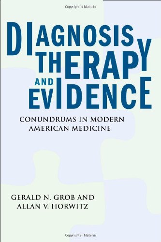 Diagnosis Therapy And Evidence Conundrums In Modern American Medicine Critical Issues In Health And Medicine 1st Edition Gerald N Grob