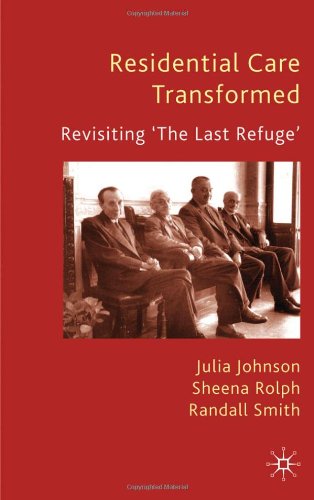 Residential Care Transformed Revisiting The Last Refuge Julia Johnson