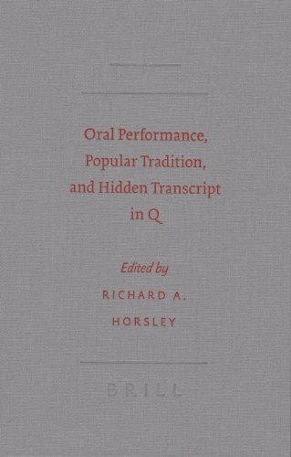 Oral Performance Popular Tradition And Hidden Transcript In Q Society Of Biblical Literature Semeia Studies Horsley