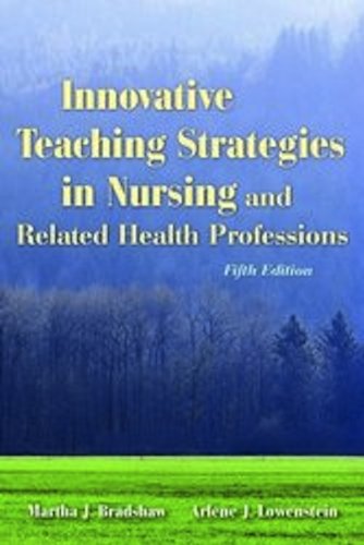 Innovative Teaching Strategies In Nursing And Related Health Professions 5th Edition Martha Bradshaw